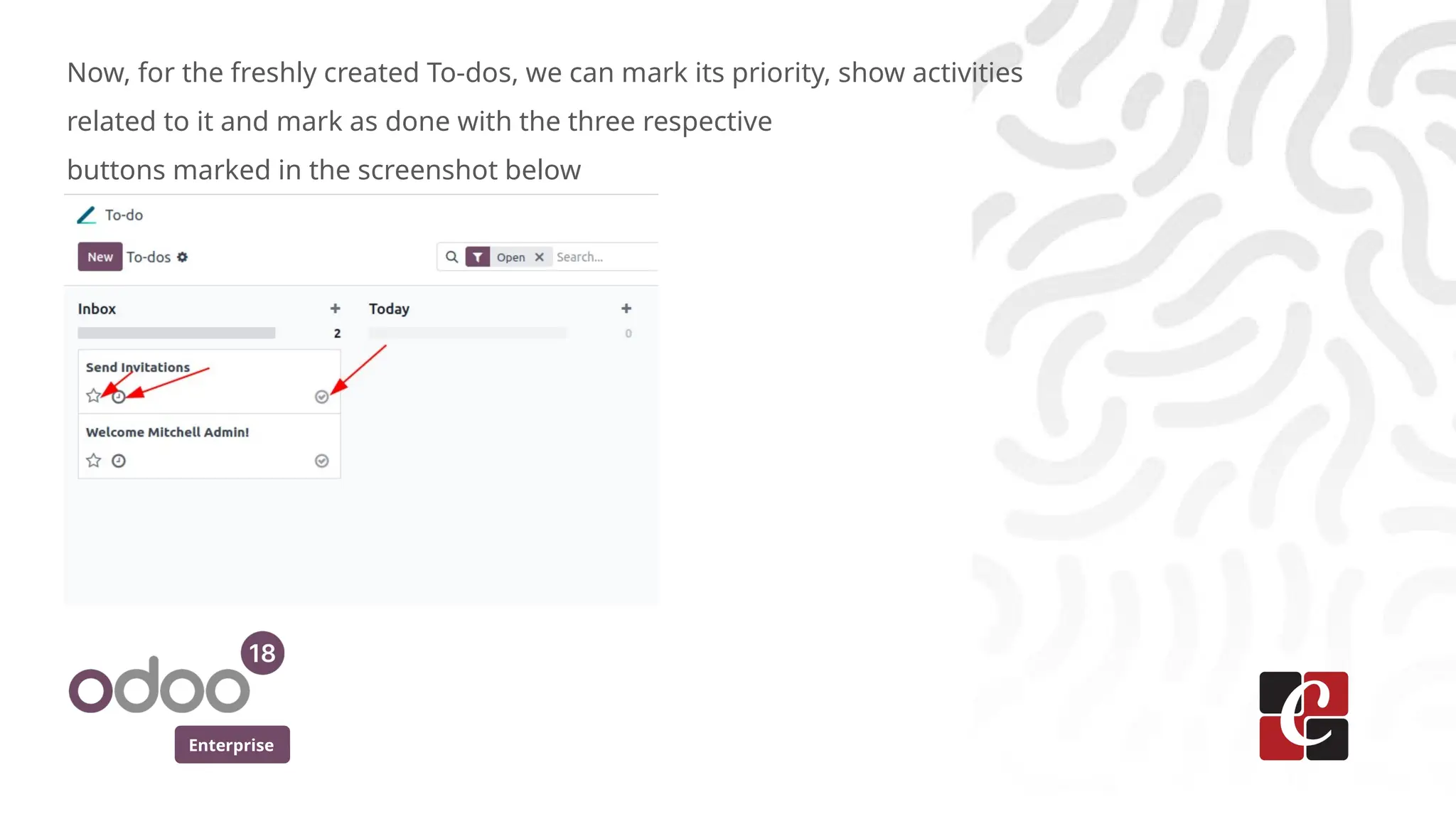Enterprise
Now, for the freshly created To-dos, we can mark its priority, show activities
related to it and mark as done with the three respective
buttons marked in the screenshot below
 