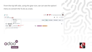 Enterprise
From the top left side, using the gear icon, we can see the option/
menu to convert the To-do as a task.
 