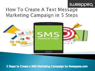 5 Steps to Create a SMS Marketing Campaign by Sweeppea.com
 