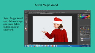 Select Magic Wand
Select Magic Wand
and click on image
and press delete
button on your
keyboard.
 