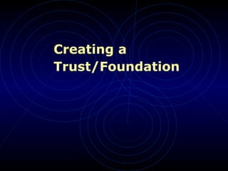 Creating a Trust/Foundation   