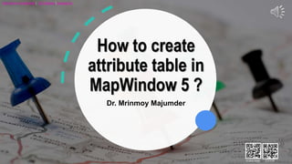 How to create
attribute table in
MapWindow 5 ?
Dr. Mrinmoy Majumder
Data Science in Sustainability | EIS Publishers | Hydrology N/L
SUBSCRIBE EDITOR
 