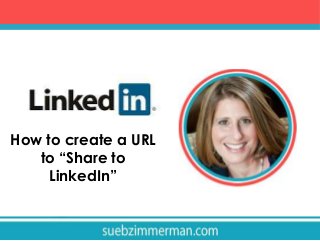 How to create a URL
to “Share to
LinkedIn”

 