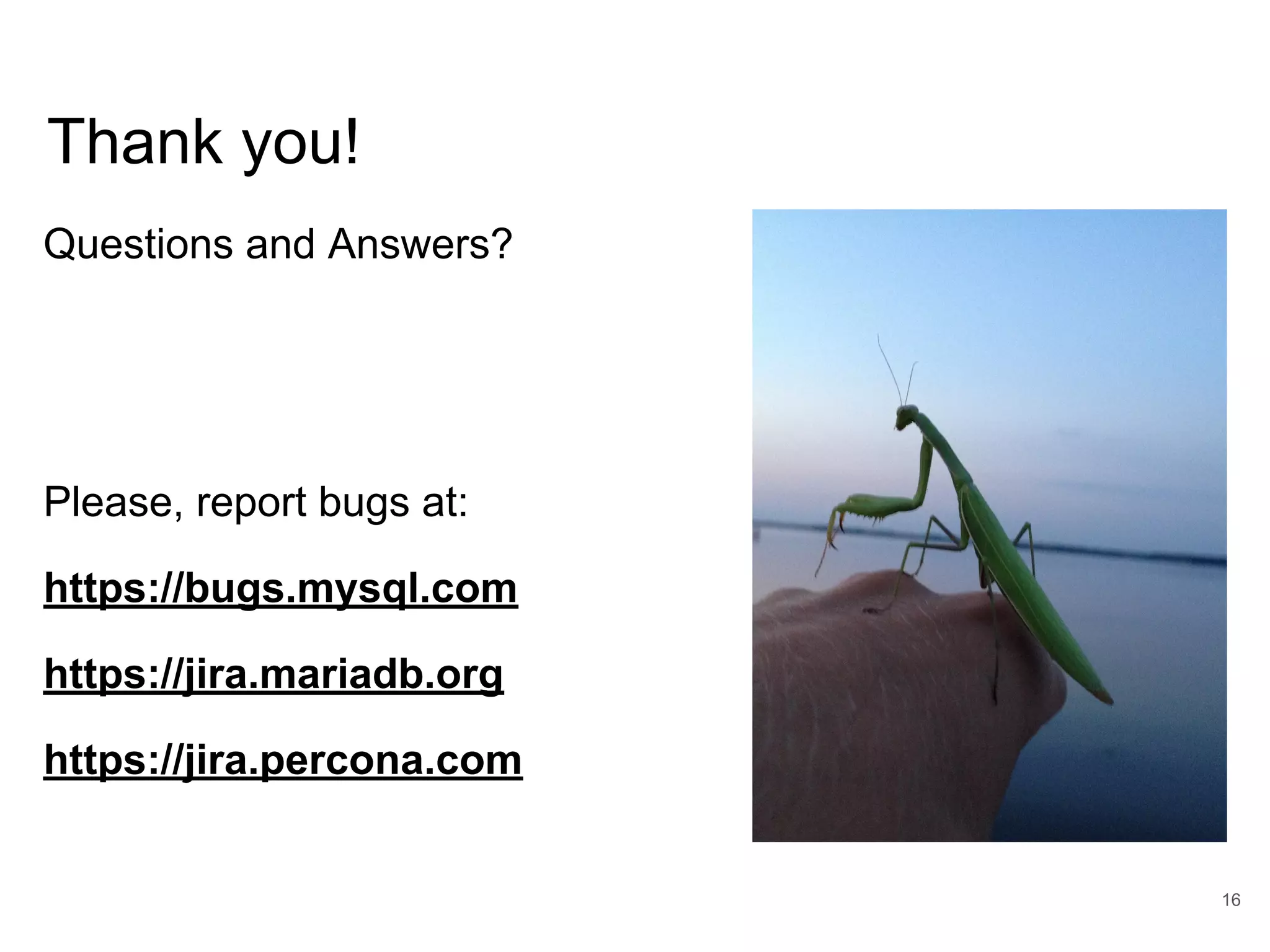 www.percona.com Thank you! Questions and Answers? Please, report bugs at: https://bugs.mysql.com https://jira.mariadb.org https://jira.percona.com 16 