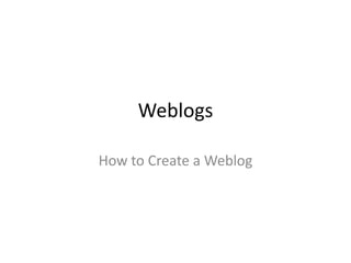 Weblogs

How to Create a Weblog
 