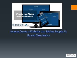 How to Create a Website that Makes People Sit
Up and Take Notice
 