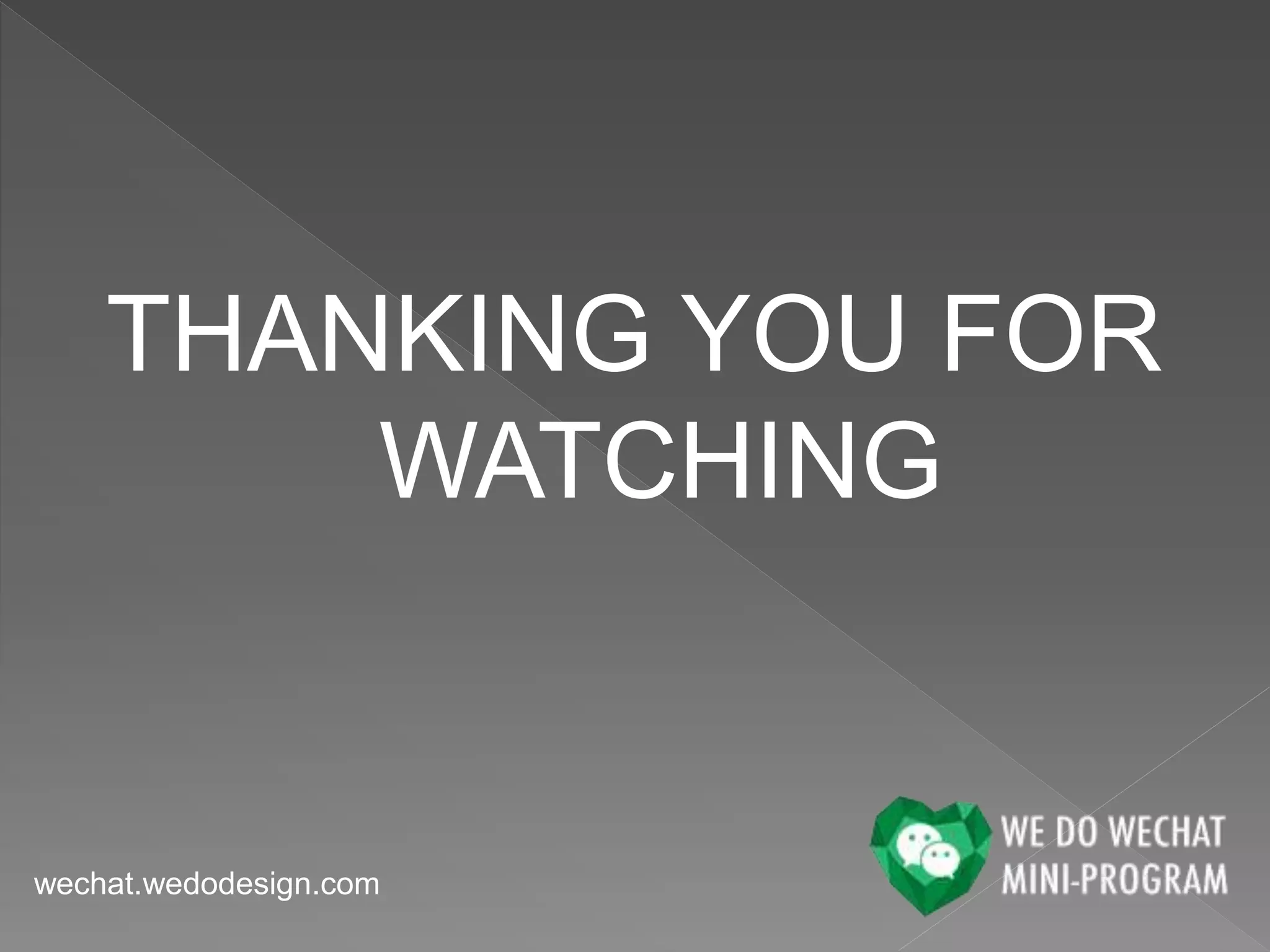 THANKING YOU FOR
WATCHING
wechat.wedodesign.com
 