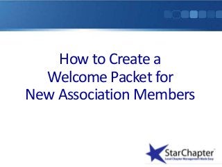 How to Create a
  Welcome Packet for
New Association Members
 