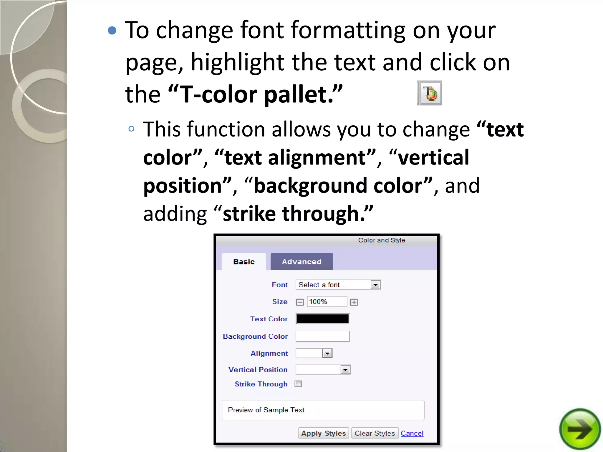  To change font formatting on your
page, highlight the text and click on
the “T-color pallet.”
◦ This function allows you to change “text
color”, “text alignment”, “vertical
position”, “background color”, and
adding “strike through.”
 
