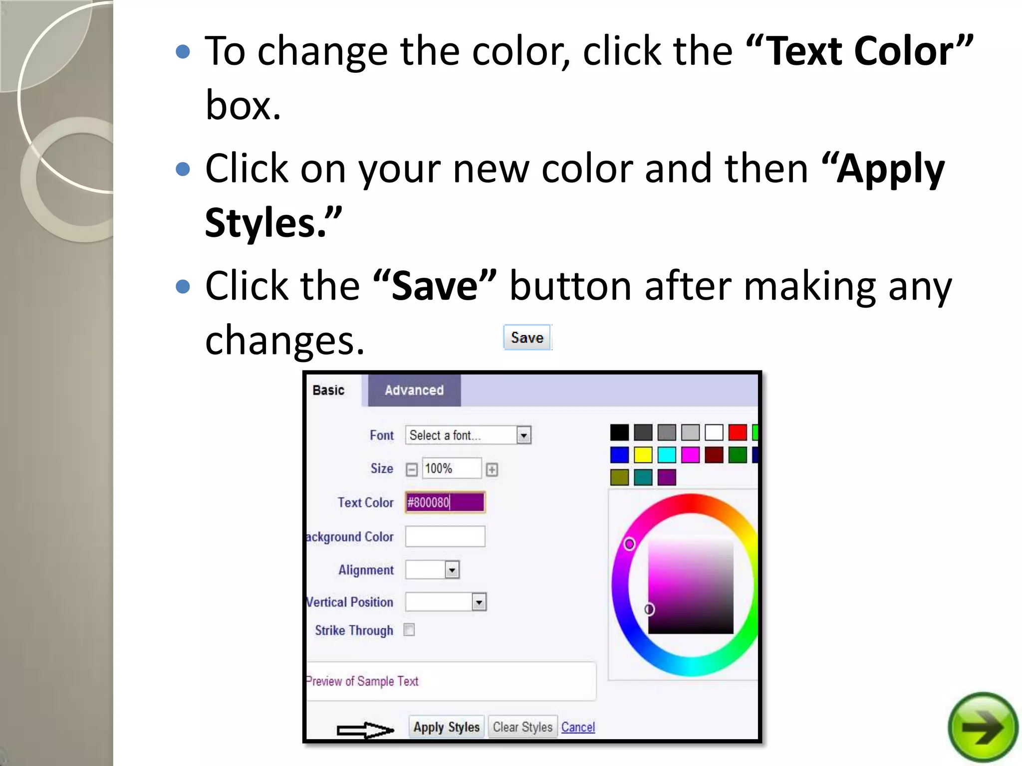  To change the color, click the “Text Color”
box.
 Click on your new color and then “Apply
Styles.”
 Click the “Save” button after making any
changes.
 