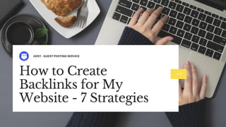 ADSY - GUEST POSTING SERVICE
How to Create
Backlinks for My
Website - 7 Strategies
 