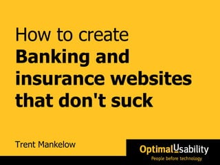Trent Mankelow How to create Banking and insurance websites that don't suck 