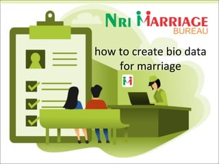 how to create bio data
for marriage
 