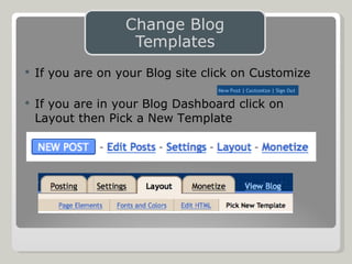 If you are on your Blog site click on Customize If you are in your Blog Dashboard click on Layout then Pick a New Template 