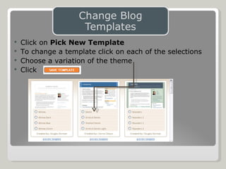 Click on  Pick New Template To change a template click on each of the selections Choose a variation of the theme Click 