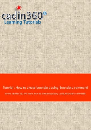 Learning Tutorials
Tutorial : How to create boundary using Boundary command
In this tutorial you will learn, how to create boundary using Boundary command.
 