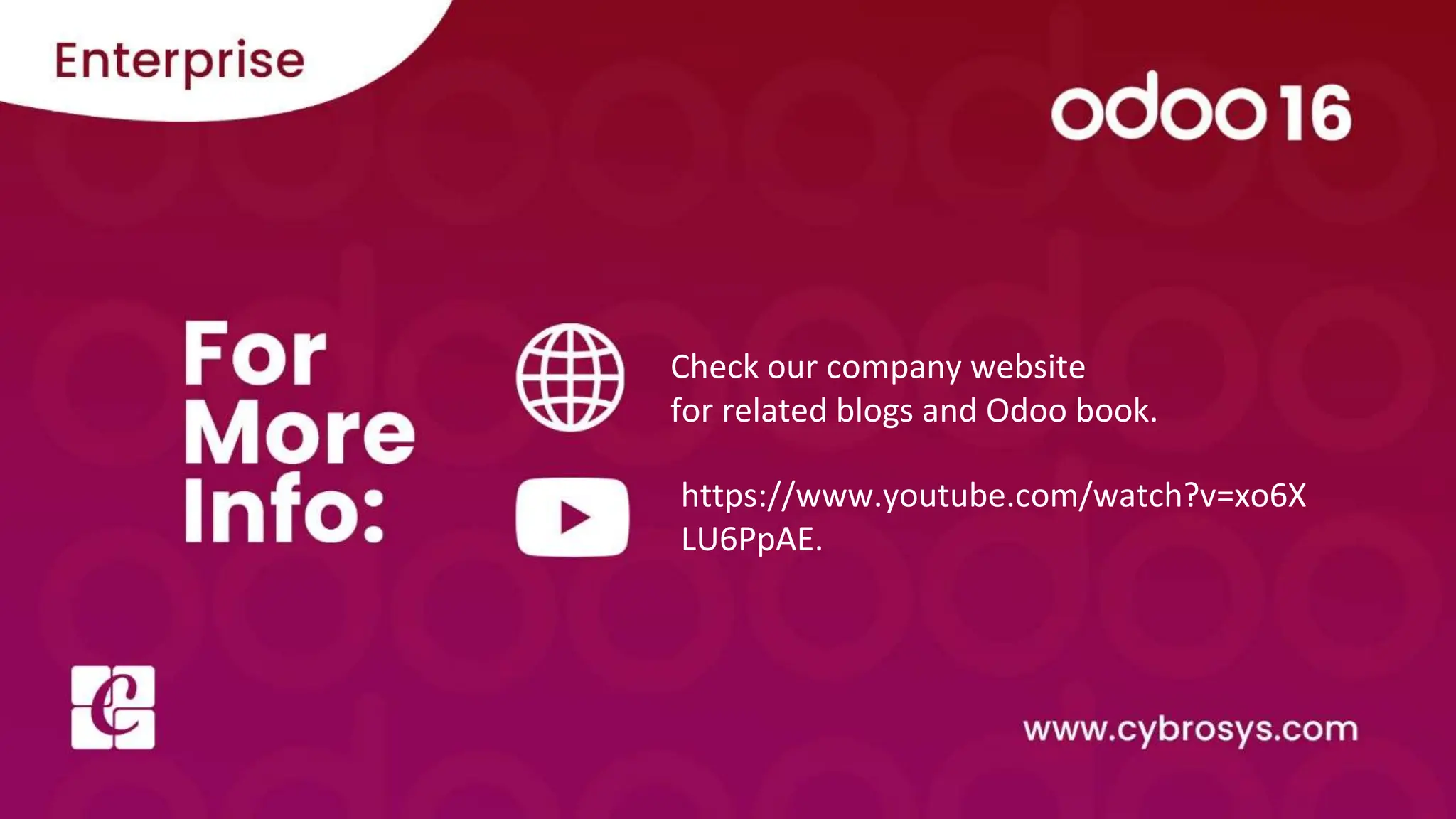 Check our company website
for related blogs and Odoo book.
https://www.youtube.com/watch?v=xo6X
LU6PpAE.
 