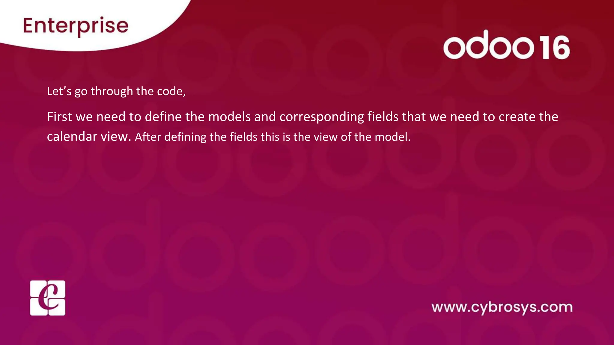 Let’s go through the code,
First we need to define the models and corresponding fields that we need to create the
calendar view. After defining the fields this is the view of the model.
 