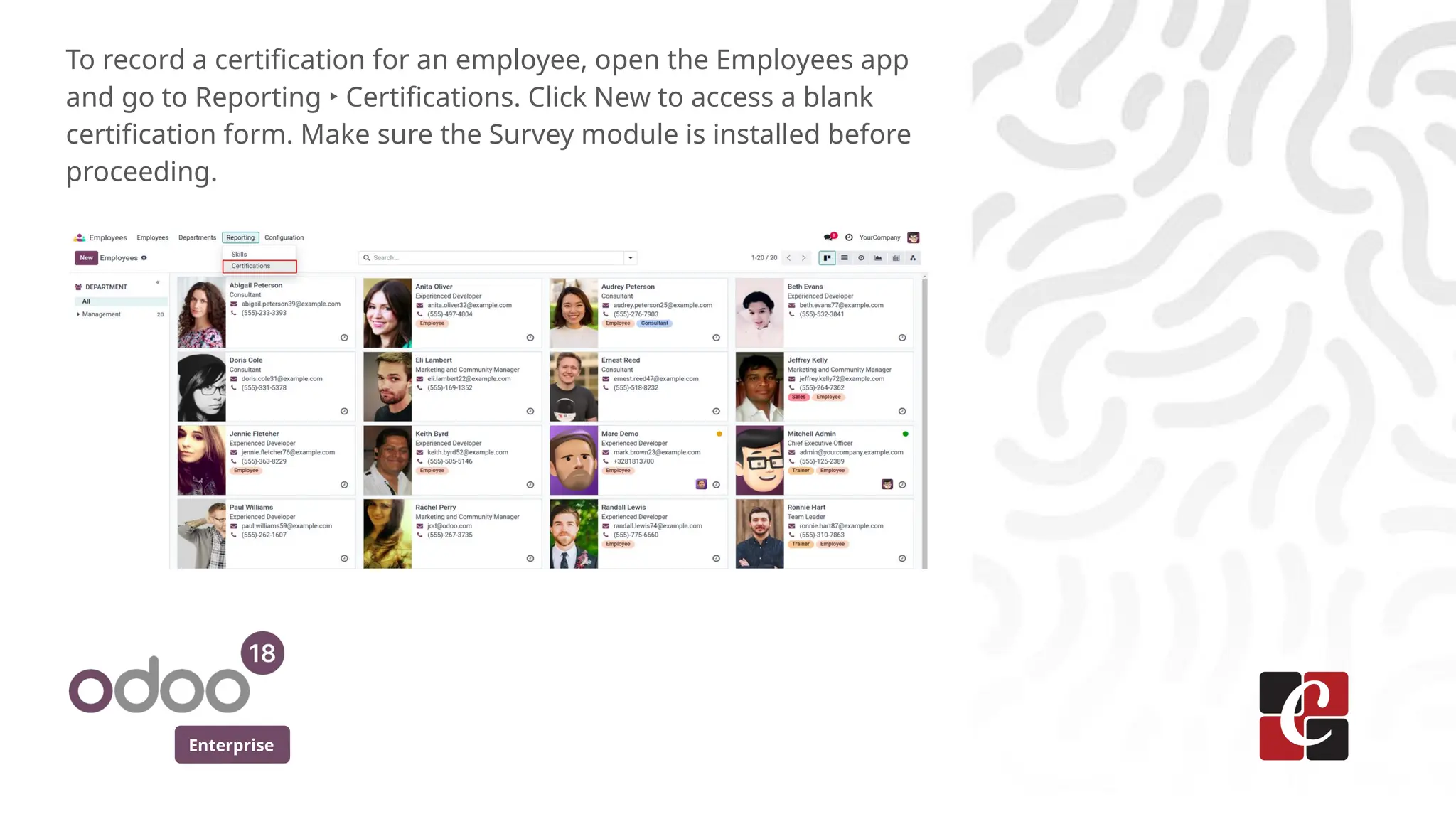 Enterprise
To record a certification for an employee, open the Employees app
and go to Reporting ‣ Certifications. Click New to access a blank
certification form. Make sure the Survey module is installed before
proceeding.
 