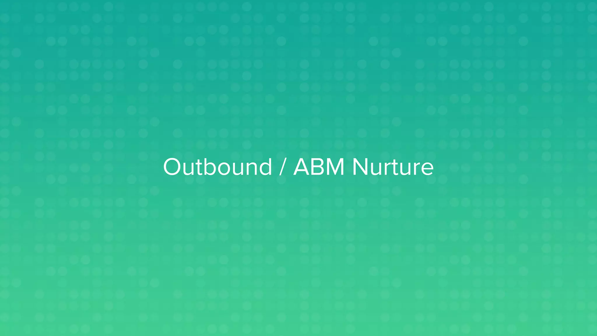 Outbound / ABM Nurture
 