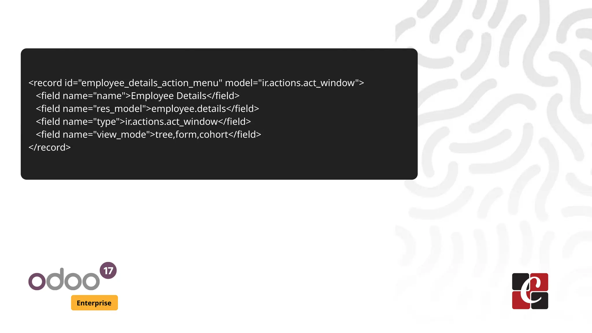 Enterprise <record id="employee_details_action_menu" model="ir.actions.act_window"> <field name="name">Employee Details</field> <field name="res_model">employee.details</field> <field name="type">ir.actions.act_window</field> <field name="view_mode">tree,form,cohort</field> </record> 