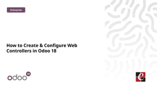 How to Create & Configure Web Controllers in Odoo 18 | PPTX