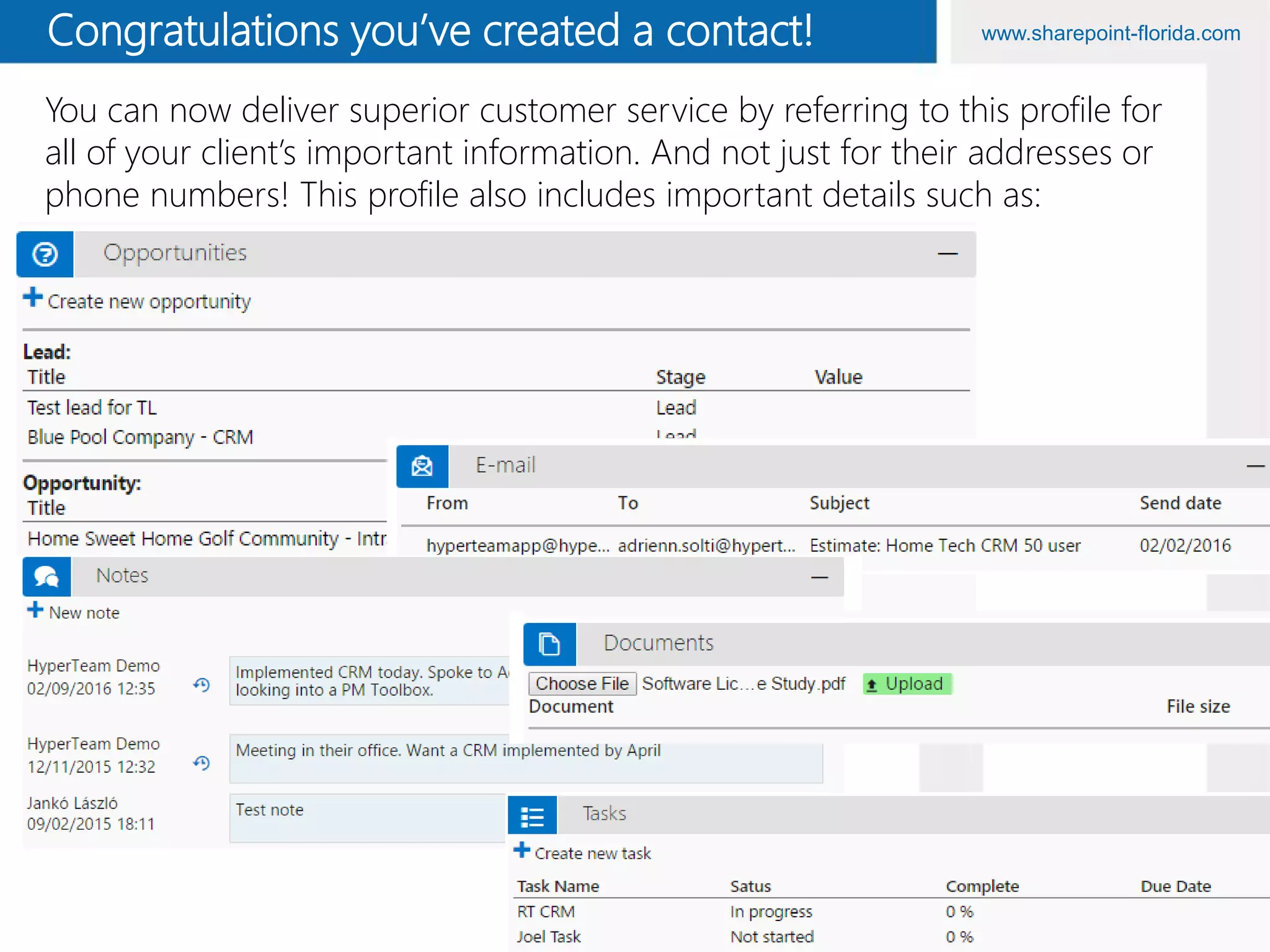 www.sharepoint-florida.comCongratulations you’ve created a contact!
You can now deliver superior customer service by referring to this profile for
all of your client’s important information. And not just for their addresses or
phone numbers! This profile also includes important details such as:
 