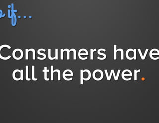 So if...

Consumers have
all the power.

Jay Acunzo - @jay_zo

 