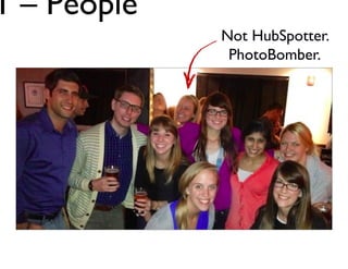 #1 – People
Not HubSpotter.
PhotoBomber.

Jay Acunzo - @jay_zo
36

 