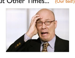 But Other Times... (Our bad!)

Jay Acunzo - @jay_zo
66

 