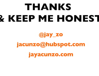 THANKS
& KEEP ME HONEST
@jay_zo

jayacunzo.com

Jay Acunzo - @jay_zo
69

 