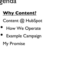 Agenda

•
•
•

Why Content?

Content @ HubSpot

•
•

How We Operate
Example Campaign

My Promise

Jay Acunzo - @jay_zo
7

 