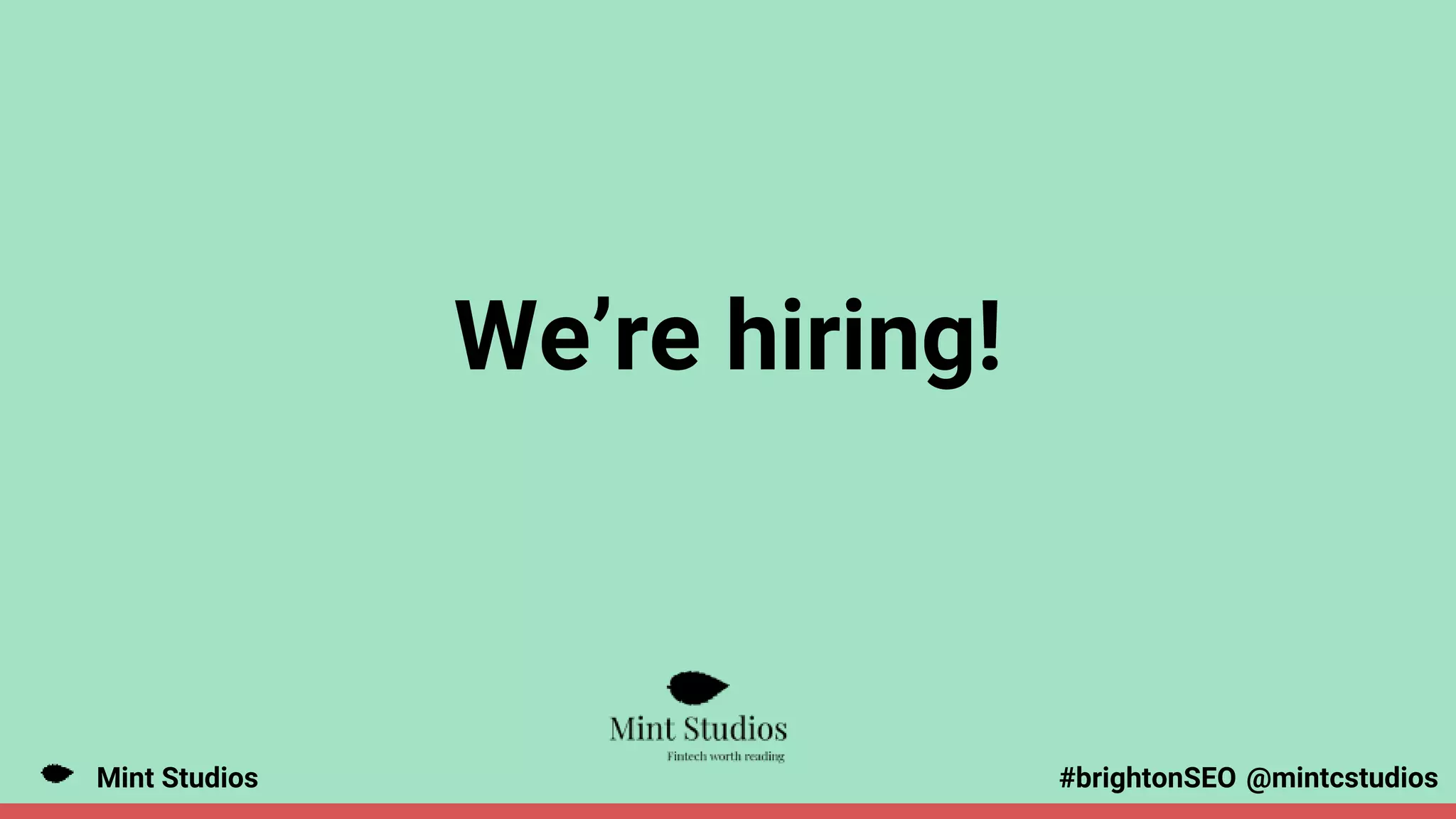 Mint Studios @mintcstudios
#brightonSEO
We’re hiring!
 