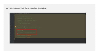 ❖ Add created XML file in manifest like below.
 