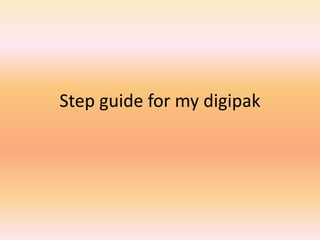 Step guide for my digipak
 