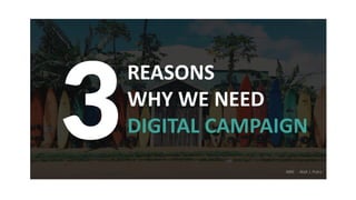 3
REASONS
WHY WE NEED
DIGITAL CAMPAIGN
ABIE - Abdi J. Putra
 