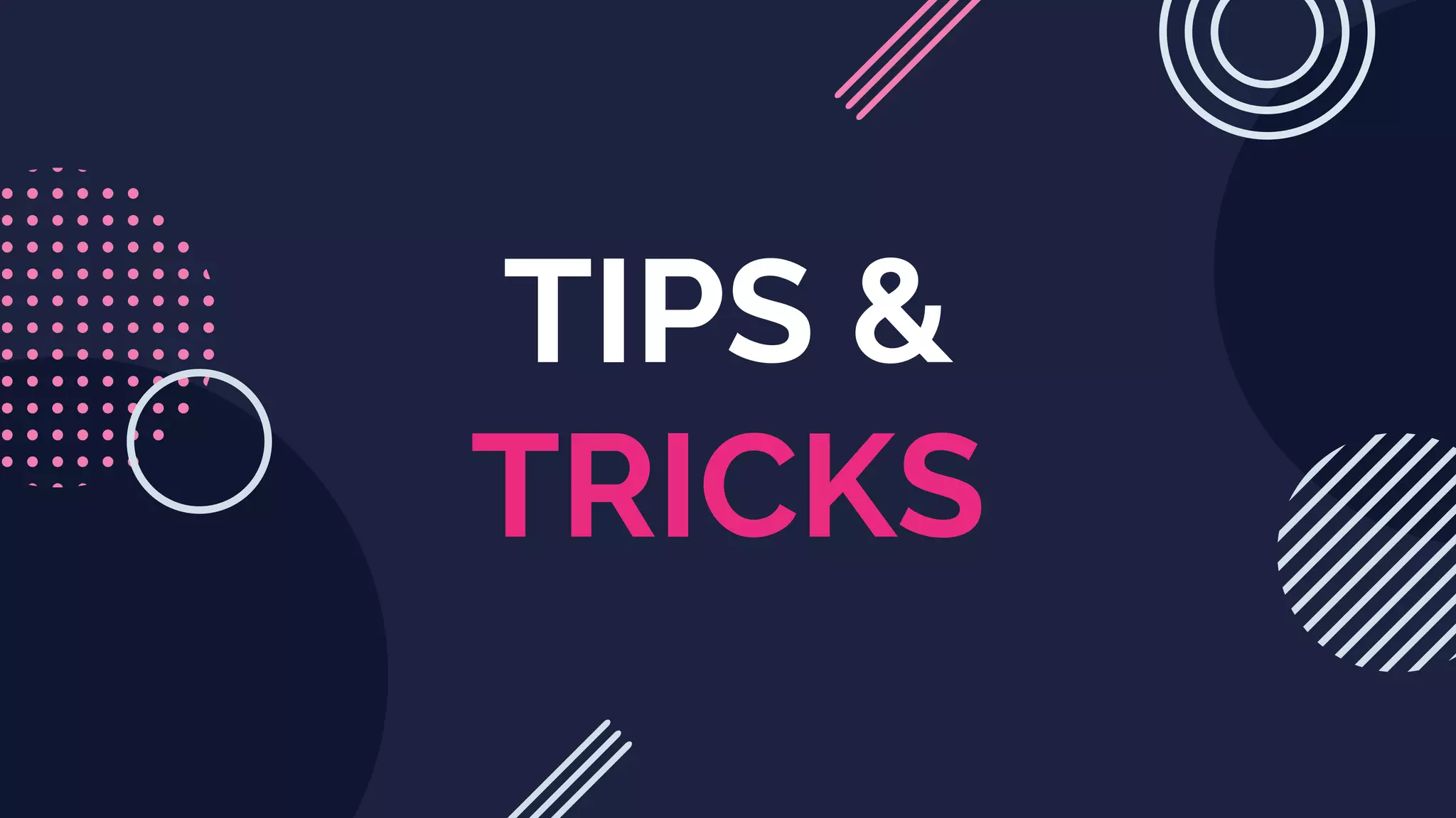 TIPS &
TRICKS
 