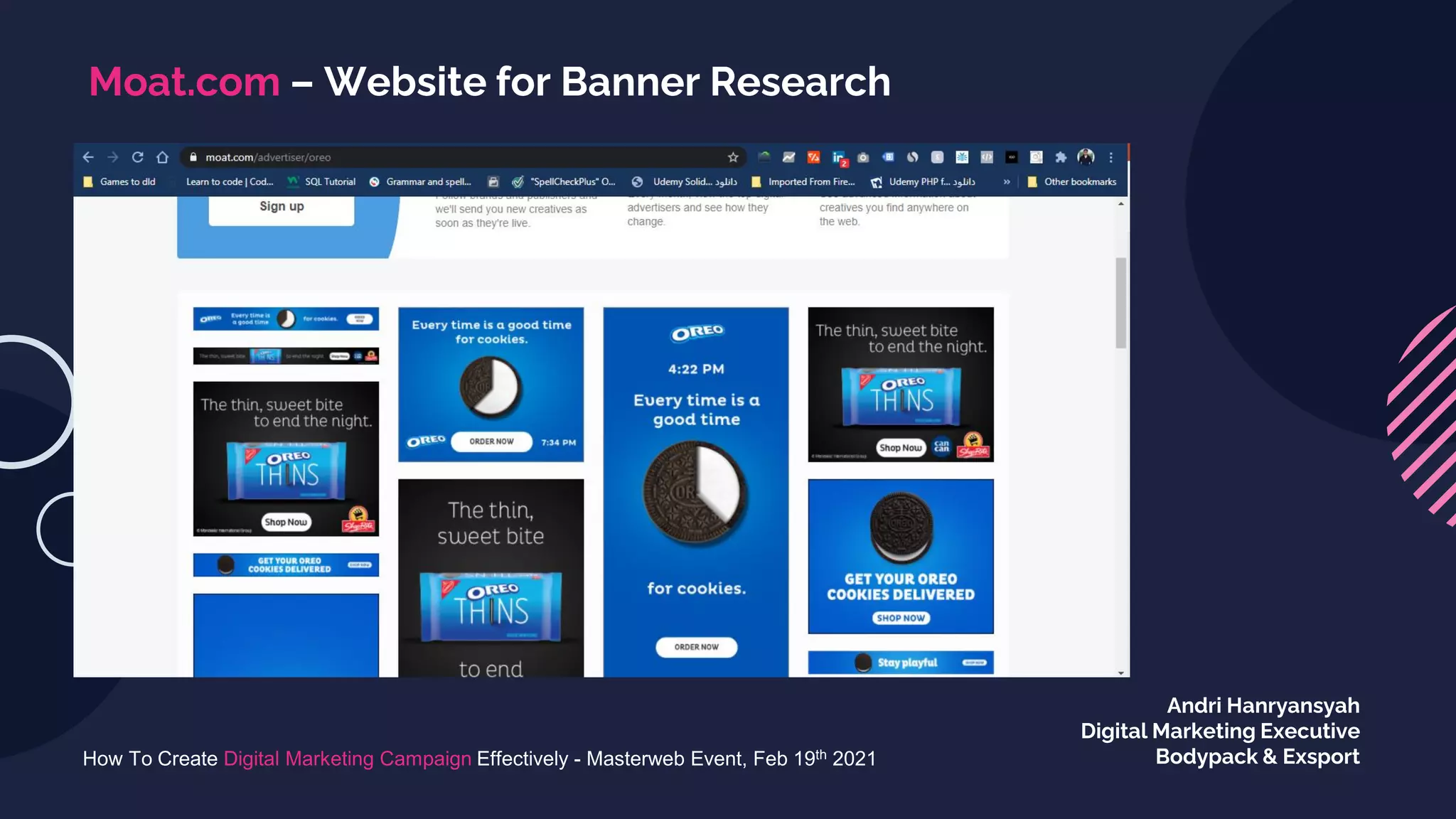 Moat.com – Website for Banner Research
How To Create Digital Marketing Campaign Effectively - Masterweb Event, Feb 19th 2021
Andri Hanryansyah
Digital Marketing Executive
Bodypack & Exsport
 