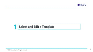 Select and Edit a Template
4
© 2020 Revvsales, Inc. All rights reserved.
1
 