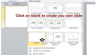 Click on blank to create you own slide