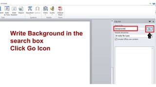 Write Background in the
search box
Click Go Icon