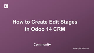 www.cybrosys.com
How to Create Edit Stages
in Odoo 14 CRM
Community
 