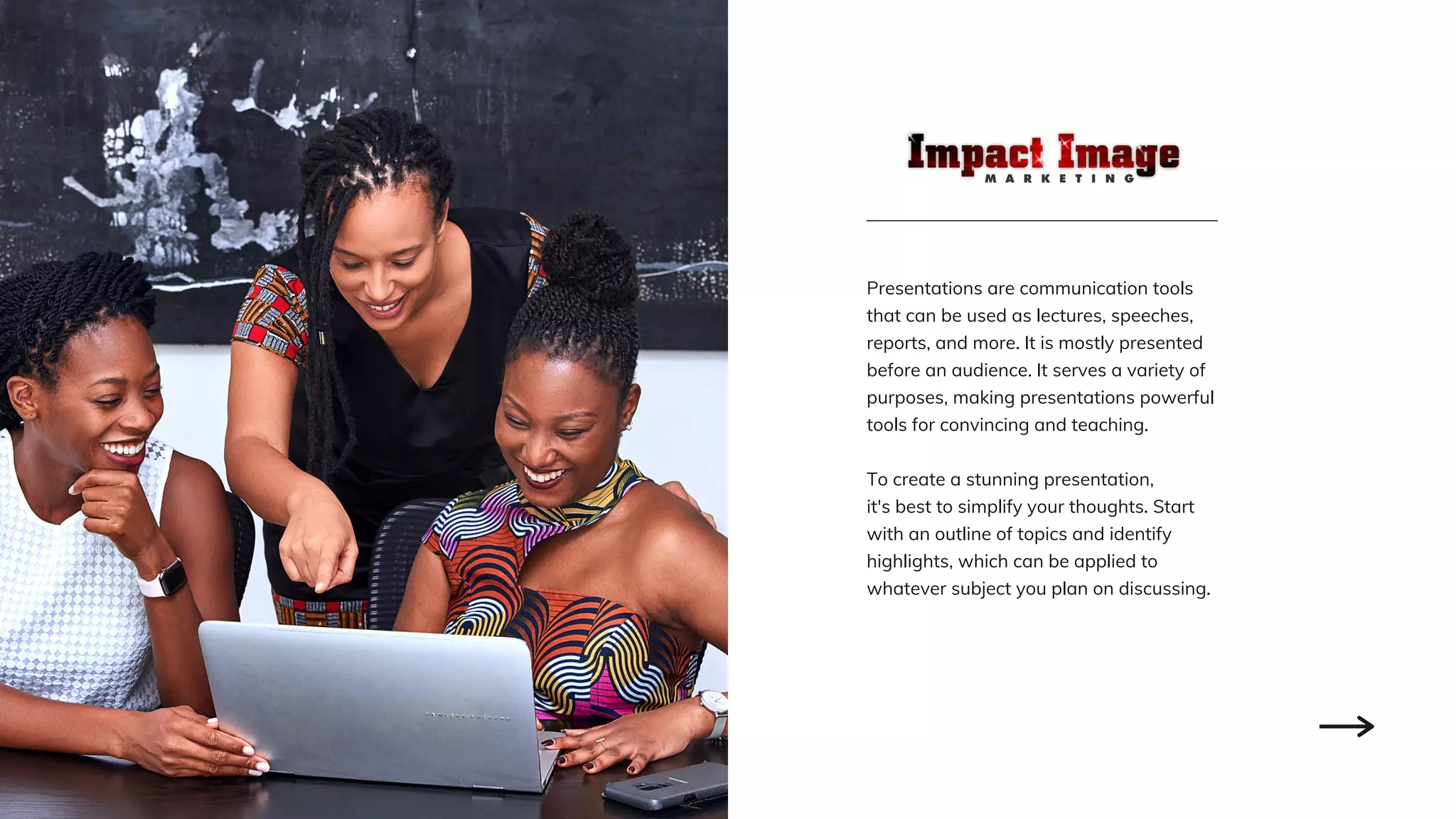 Presentations are communication tools
that can be used as lectures, speeches,
reports, and more. It is mostly presented
before an audience. It serves a variety of
purposes, making presentations powerful
tools for convincing and teaching.
To create a stunning presentation,
it's best to simplify your thoughts. Start
with an outline of topics and identify
highlights, which can be applied to
whatever subject you plan on discussing.
 