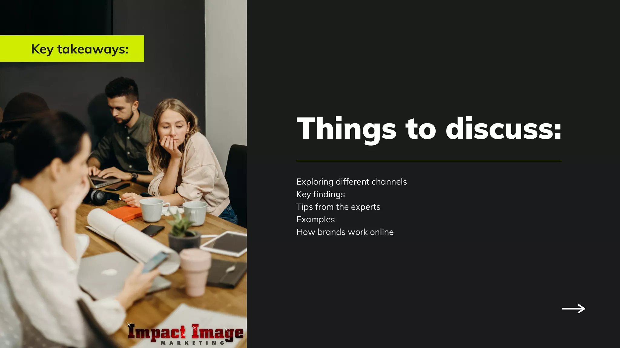 Key takeaways:
Things to discuss:
Exploring different channels
Key findings
Tips from the experts
Examples
How brands work online
 