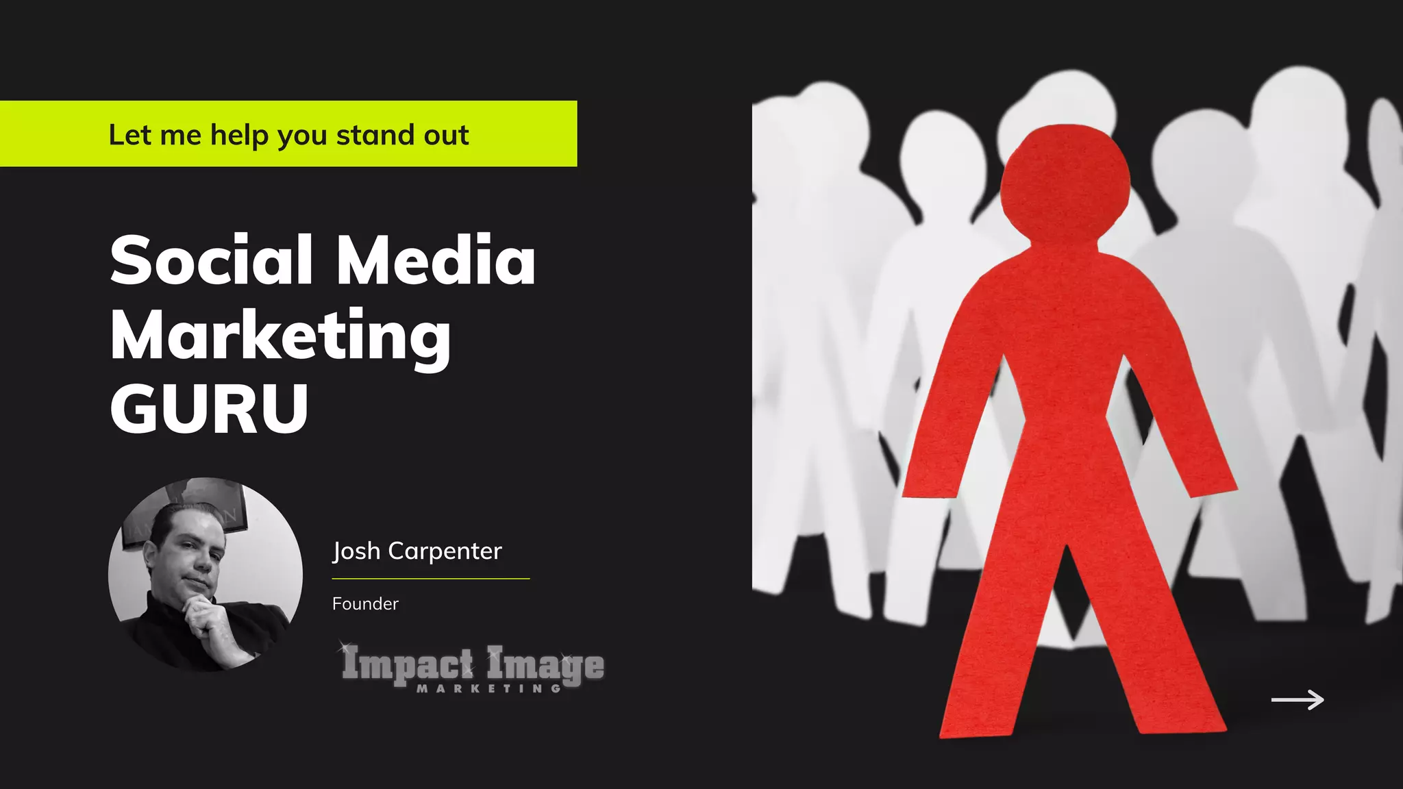 Social Media
Marketing
GURU
Let me help you stand out
Josh Carpenter
Founder
 