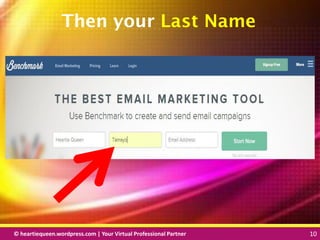 © heartiequeen.wordpress.com | Your Virtual Professional Partner 10
1010© heartiequeen.wordpress.com | Your Virtual Professional Partner 10
Then your Last Name
 