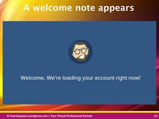 © heartiequeen.wordpress.com | Your Virtual Professional Partner 20
2020© heartiequeen.wordpress.com | Your Virtual Professional Partner 20
A welcome note appears
 