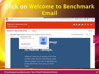 © heartiequeen.wordpress.com | Your Virtual Professional Partner 24
2424© heartiequeen.wordpress.com | Your Virtual Professional Partner 24
Click on Welcome to Benchmark
Email
 