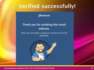 © heartiequeen.wordpress.com | Your Virtual Professional Partner 26
2626© heartiequeen.wordpress.com | Your Virtual Professional Partner 26
Verified successfully!
 