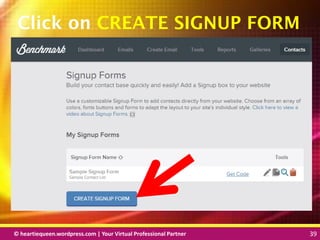 © heartiequeen.wordpress.com | Your Virtual Professional Partner 39
3939© heartiequeen.wordpress.com | Your Virtual Professional Partner 39
Click on CREATE SIGNUP FORM
 